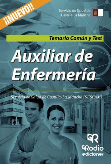 Auxiliar de Enfermería. Servicio de Salud de Castilla-La Mancha (SESCAM). Temario Común y Test