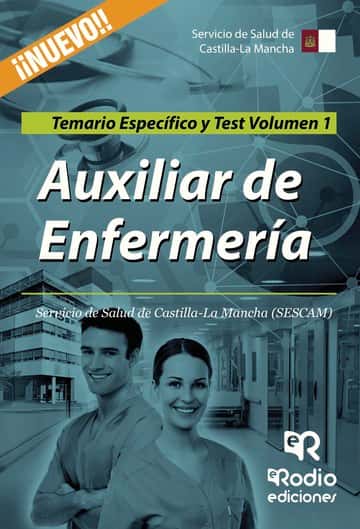 Auxiliar de Enfermería. Servicio de Salud de Castilla-La Mancha (SESCAM). Temario Específico y Test. Volumen 1