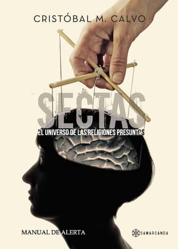 Sectas. El universo de las religiones presuntas: Manual de alerta