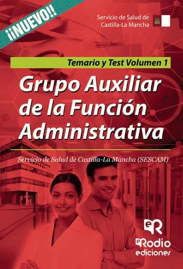 Grupo Auxiliar de la Función Administrativa. Servicio de Salud de Castilla-La Mancha (SESCAM). Temario y Test. Volumen 1