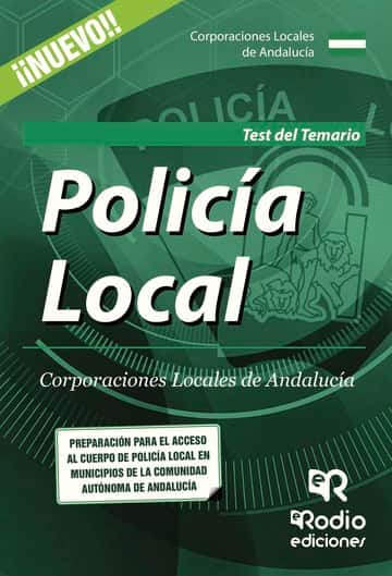 Policía Local. Corporaciones Locales de Andalucía. Test del Temario