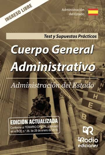 Cuerpo General Administrativo. Administración del Estado. Test y Supuestos Prácticos. Ingreso libre