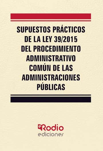 Supuestos Prácticos de la Ley 39/2015 del Procedimiento Administrativo Común de las Administraciones Públicas