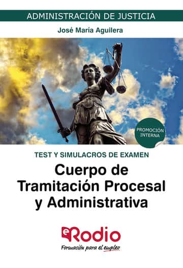 Cuerpo de Tramitación Procesal y Administrativa. Test y simulacros de examen: Administración de Justicia. Promoción interna