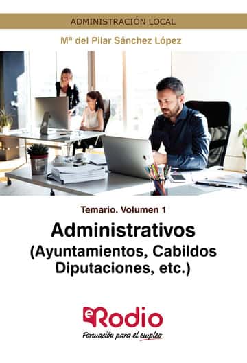 Administrativos (Ayuntamientos, Cabildos, Diputaciones, etc.) Temario Volumen 1: Administración Local