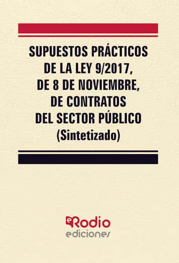 Supuestos Prácticos de la Ley 9/2017, de 8 de noviembre, de Contratos del Sector Público (Sintetizado)