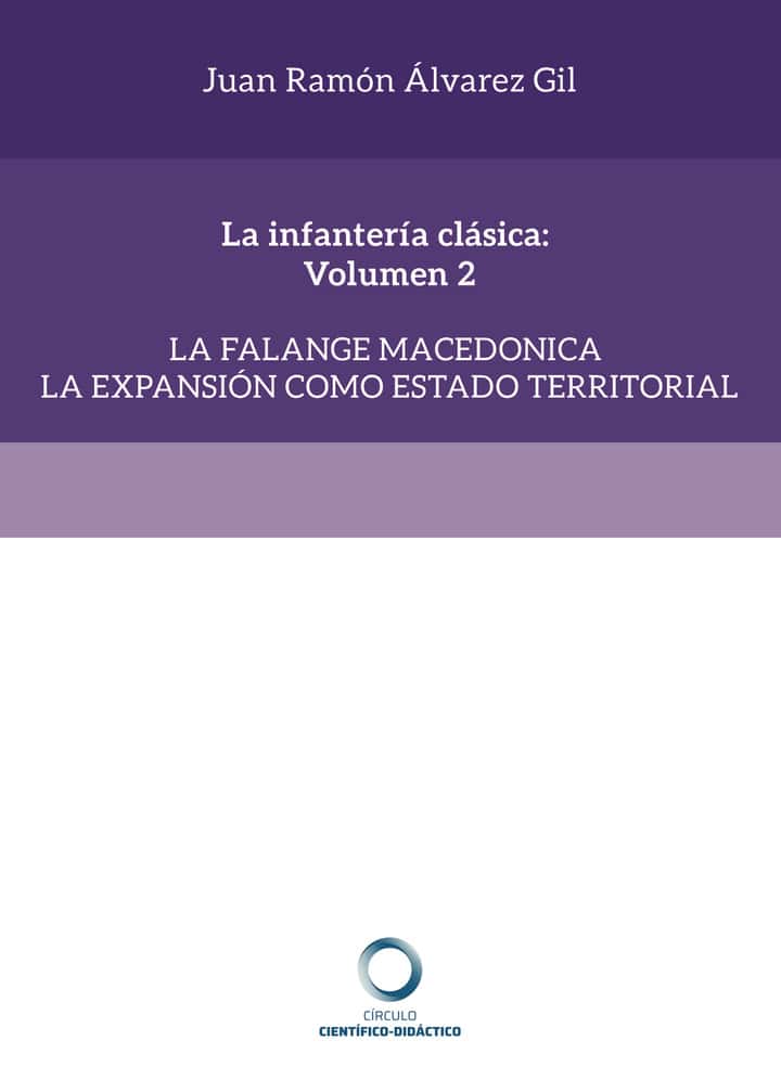 La infantería clásica: Volumen 2: La falange macedonica la expansión como estado territorial