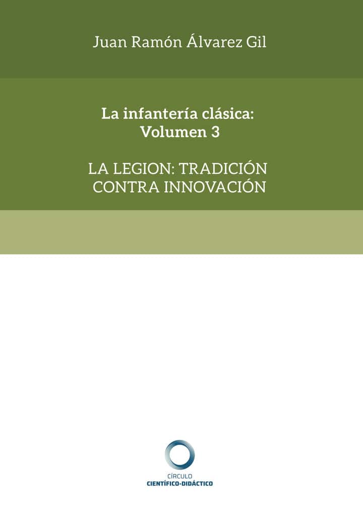 La infantería clásica: Volumen 3: La legión: tradición contra innovación