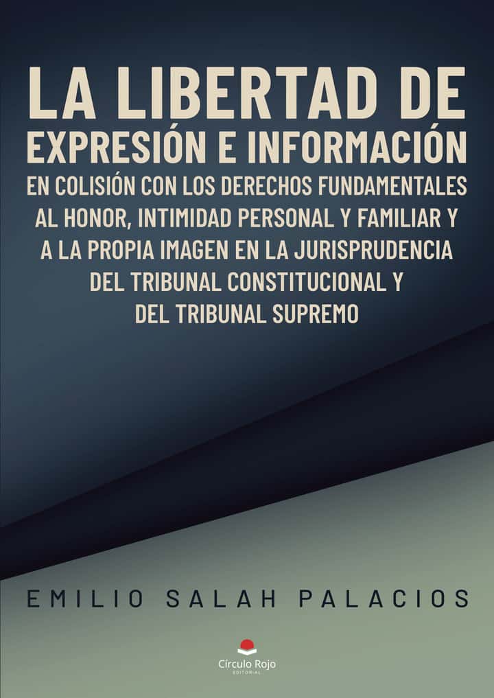 La libertad de expresión e información en colisión con los derechos fundamentales al honor, la intimidad personal y familiar y a la propia imagen en la jurisprudencia del Tribunal Constitucional y del Tribunal Supremo