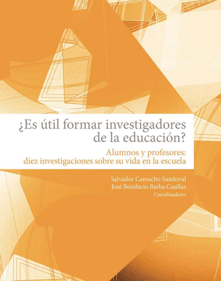 ¿Es útil formar investigadores de la educación?: Alumnos y profesores: Diez investigaciones sobre su vida en la escuela
