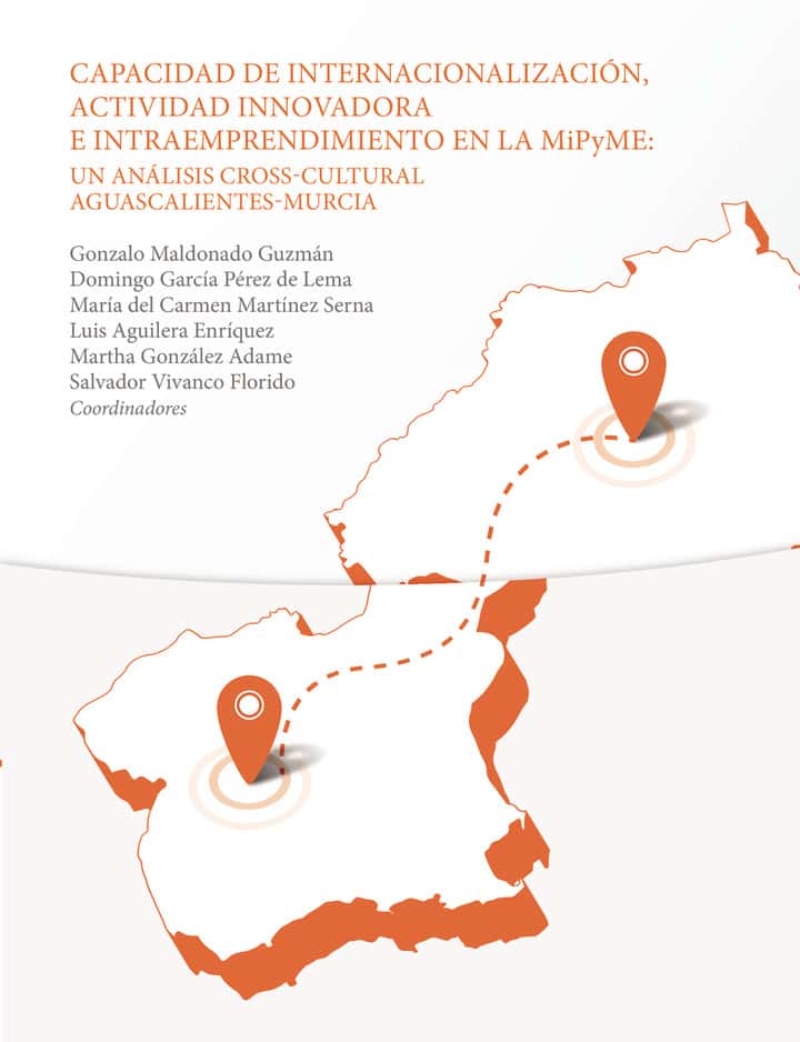Capacidad de internacionalización,: Actividad innovadora e intraemprendimiento en la MiPyMe: un análisis cross-cultural Aguascalientes-Murcia
