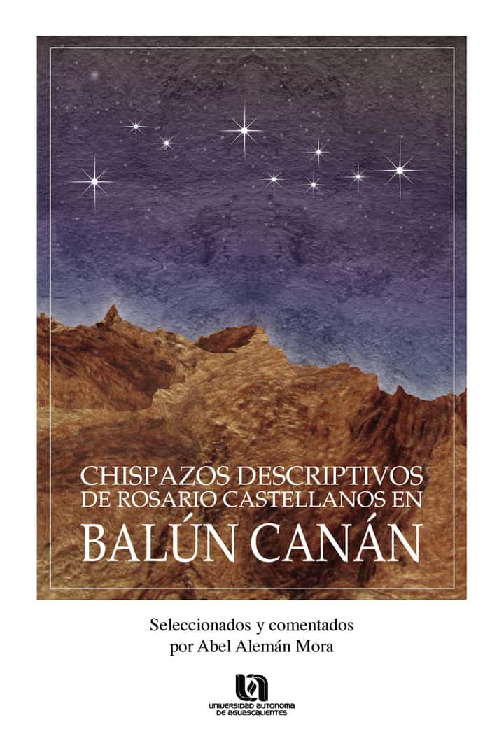 Chispazos descriptivos de Rosario Castellanos en Balun Canan: Seleccionados y comentados por Abel Alemán Mora