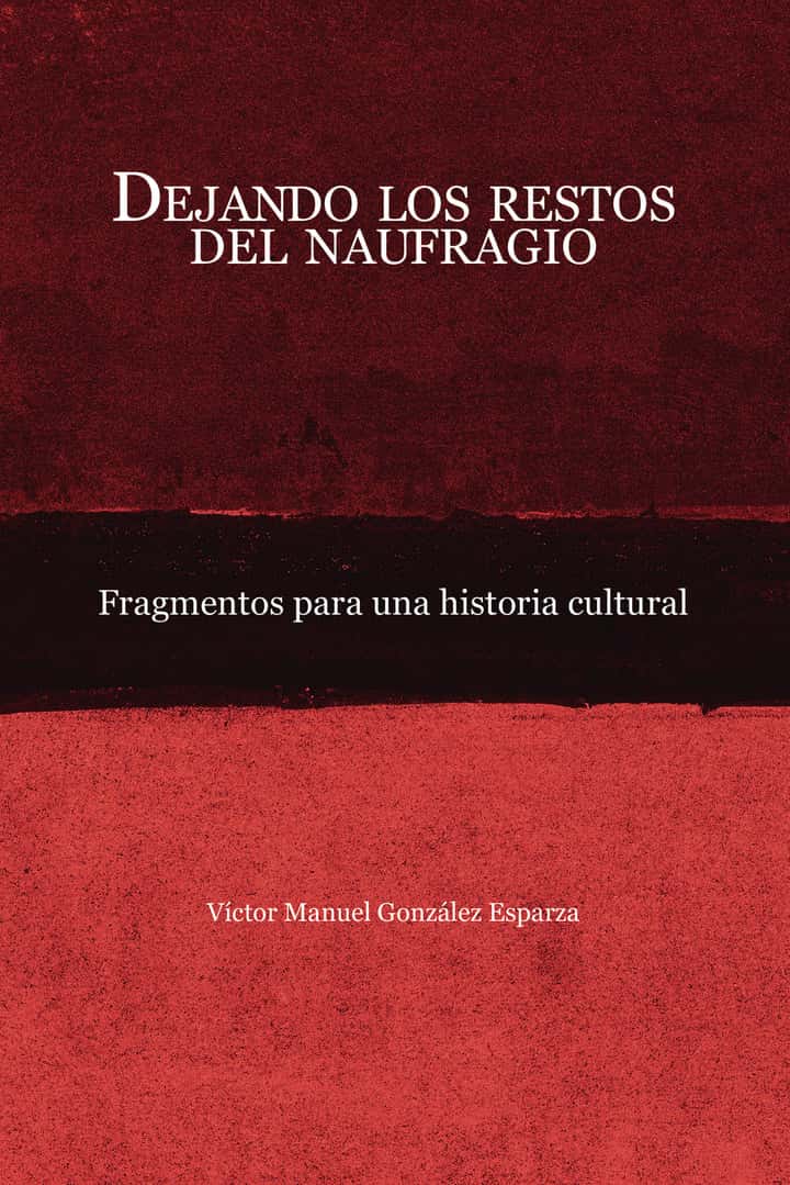 Dejando los restos del naufragio: Fragmentos para una historia cultural