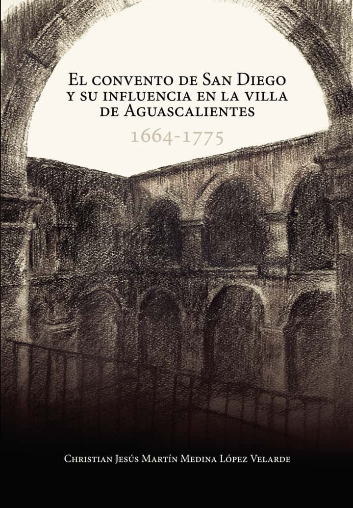 El convento de San Diego y su influencia en la villa de Aguascalientes: 1664-1775
