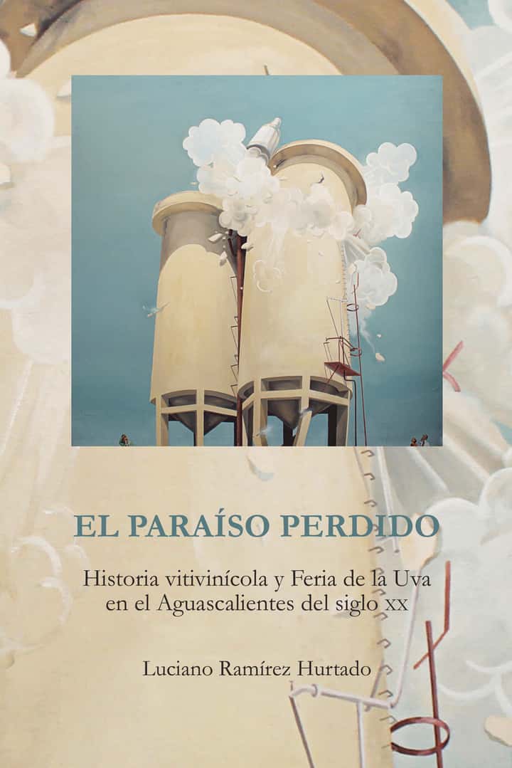 El paraíso perdido: Historia vitivinícola y Feria de la Uva en el Aguascalientes del Siglo XX