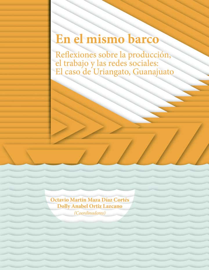 En el mismo barco: Reflexiones sobre la producción, el trabajo y las redes sociales: el caso de Uriangato, Guanajuato