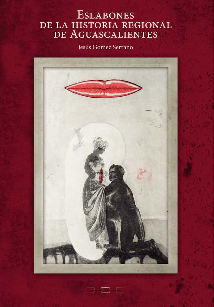 Eslabones de la historia regional de Aguascalientes