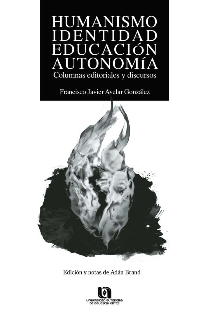 Humanismo, identidad, educación, autonomía: Columnas editoriales y discursos