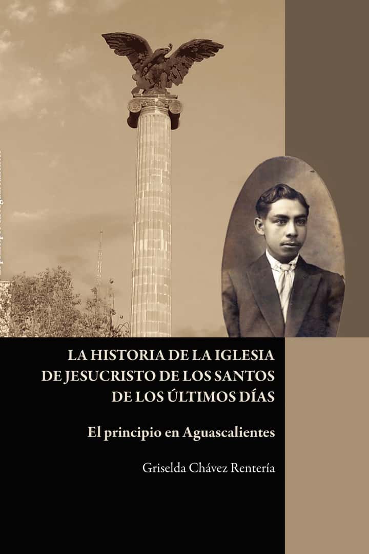La historia de la Iglesia de Jesucristo de los Santos de los Últimos Días: El principio en Aguascalientes