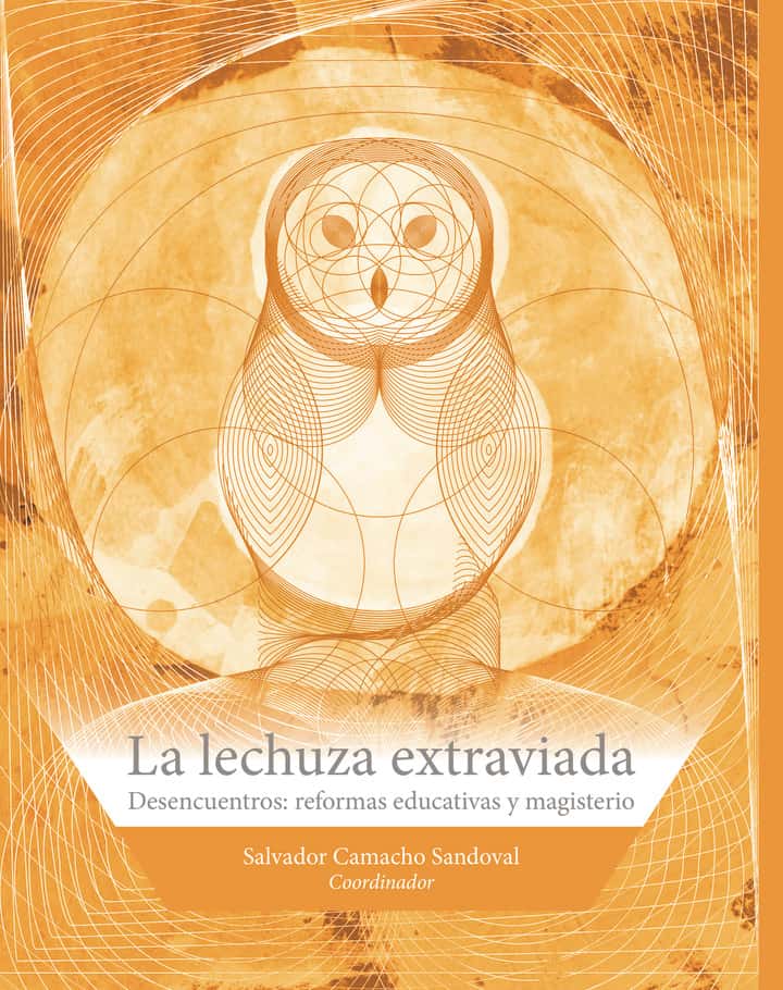 La lechuza extraviada: Desencuentros: reformas educativas y magisterio