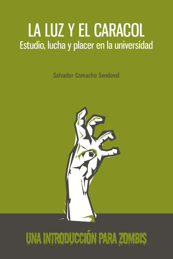 La luz y el caracol. Estudio, lucha y placer en la universidad: Una introducción para zombis