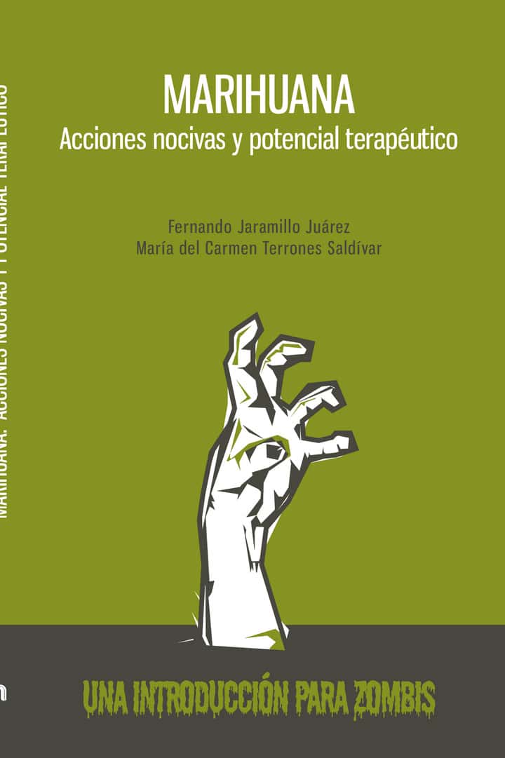 Marihuana. Acciones nocivas y potencial terapéutico: Una introducción para zombis
