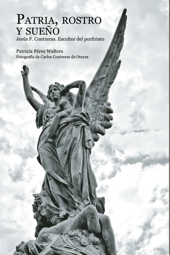 Patria, rostro y sueño: Jesús F. Contreras. Escultor del porfiriato