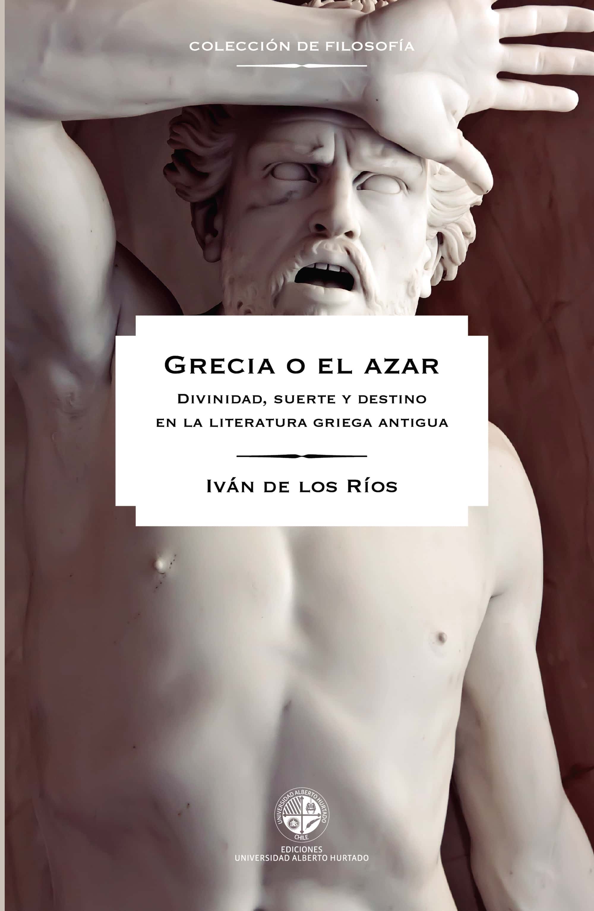 Grecia o el azar: Divinidad, suerte y destino en la literatura griega antigua