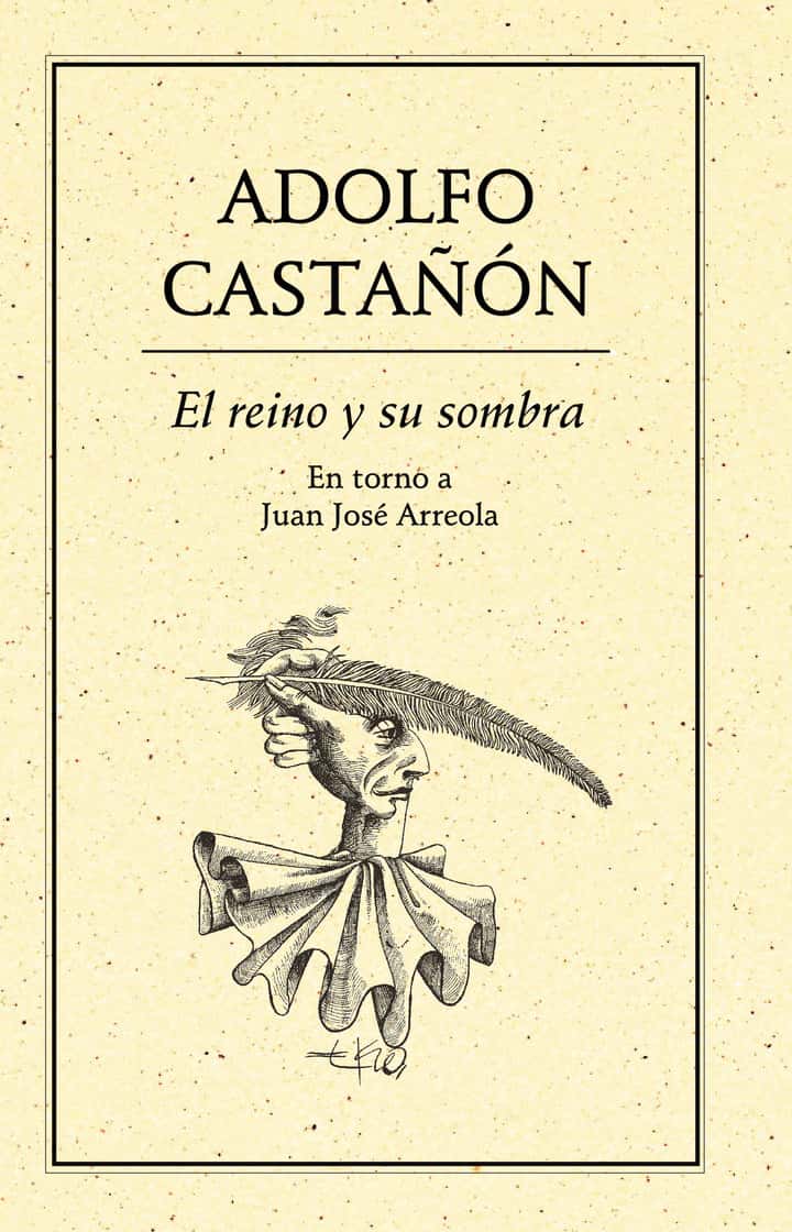 El reino y su sombra.: En torno a Juan José Arreola