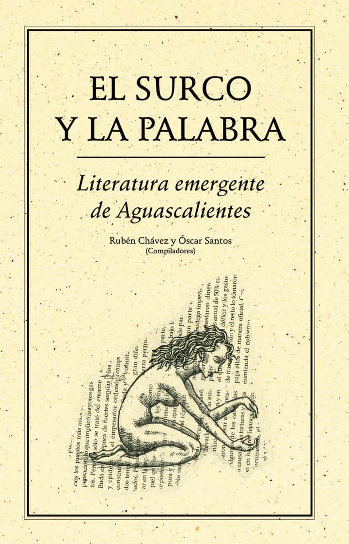 El surco y la palabra.: Literatura emergente de Aguascalientes