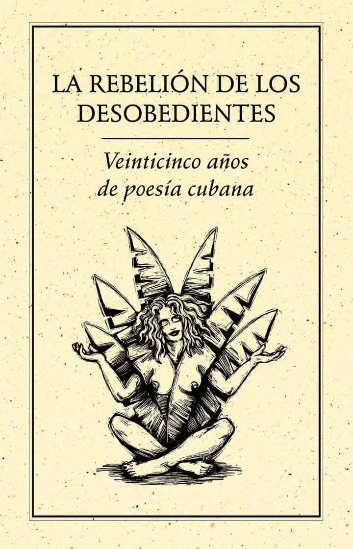 La rebelión de los desobedientes.: 25 años de poesía cubana