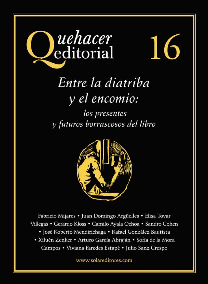 Quehacer editorial 16: Entre la diatriba y el encomio: los presentes y futuros