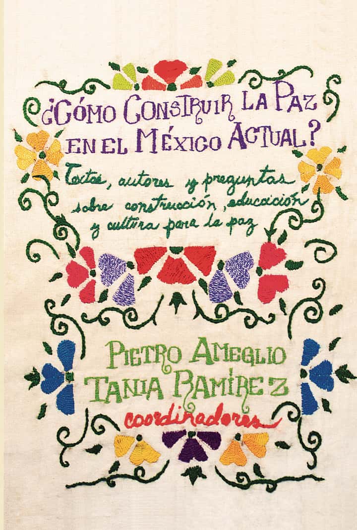 ¿Cómo construir la paz en el Mexico actual?: Textos, autores y preguntas sobre construcción, educación y cultura para la paz