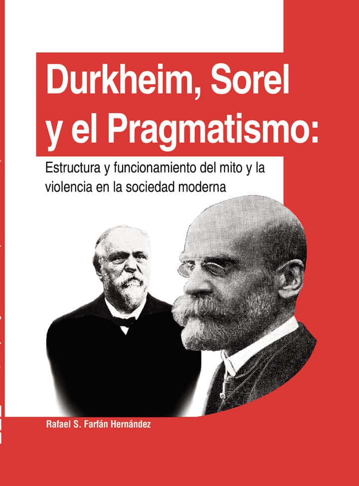 Durkheim, Sorel y el pragmatismo:: Estructura y funcionamiento del mito y la violencia de la sociedad moderna
