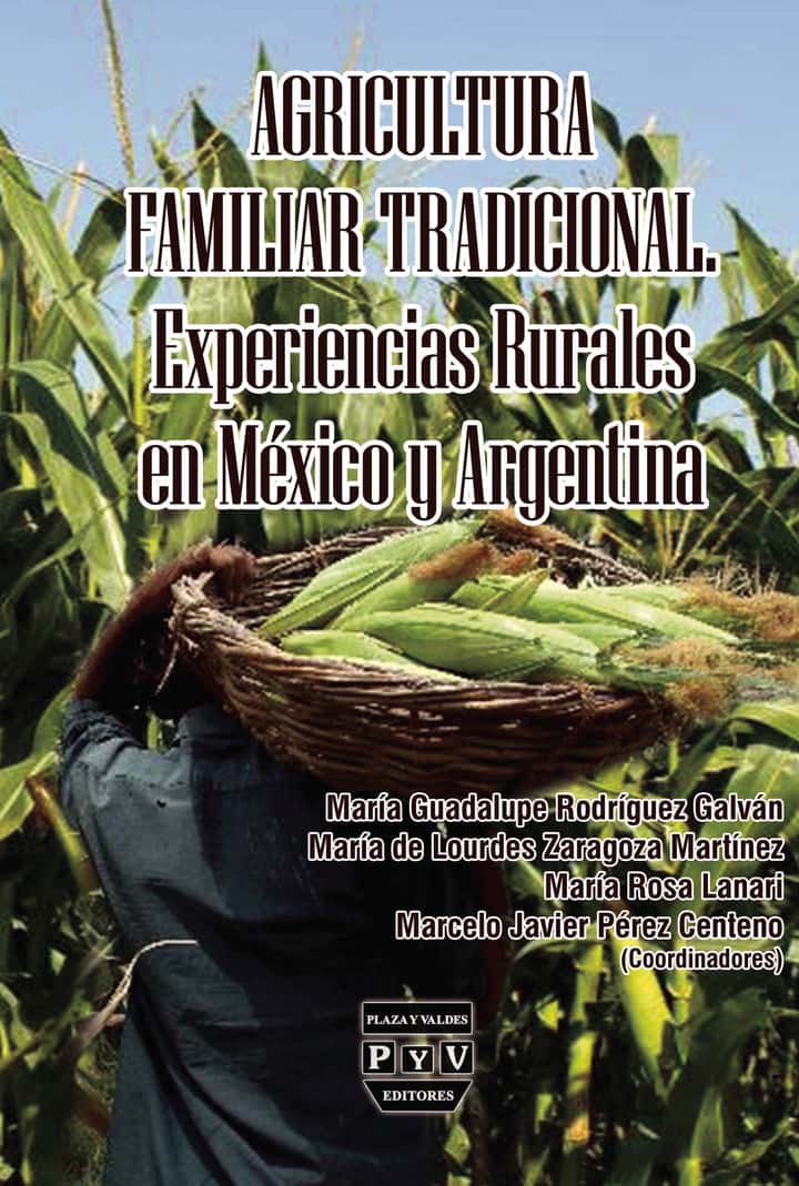 Agricultura familiar tradicional: Experiencias rurales en México y Argentina