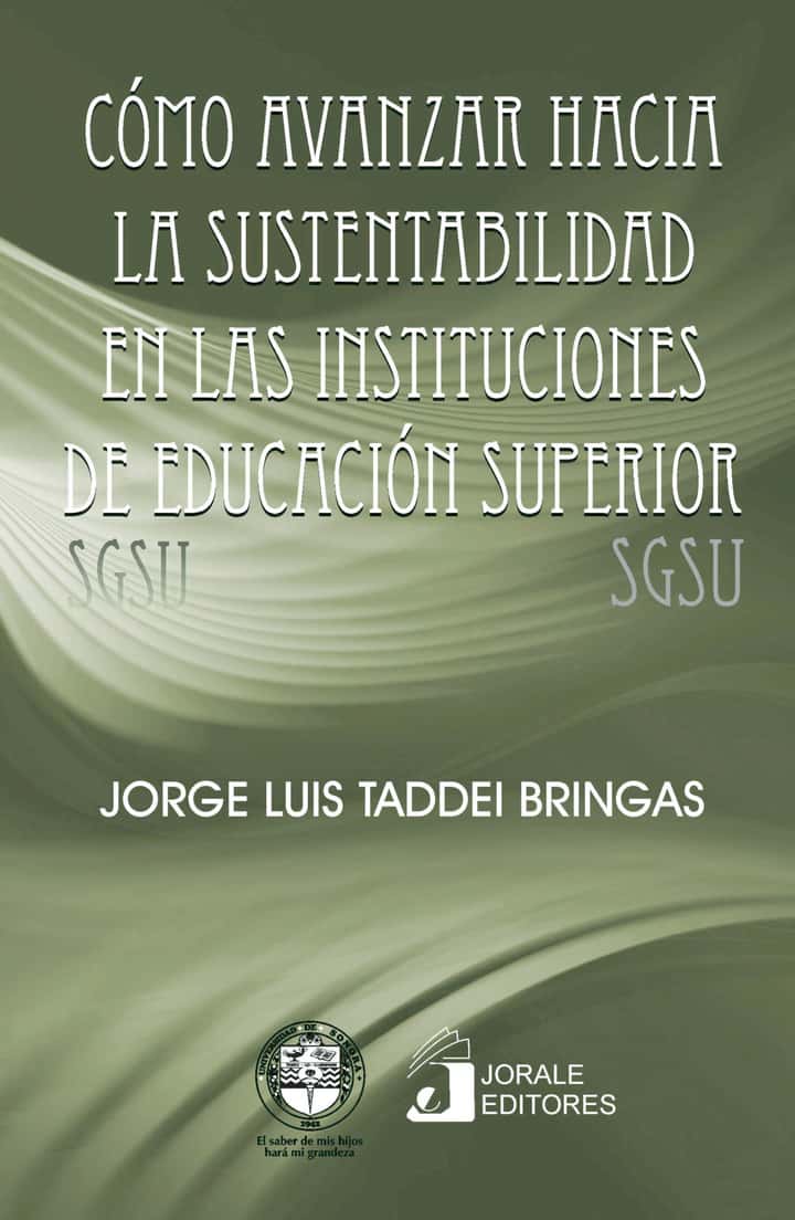 Cómo avanzar hacia la sustentabilidad en las instituciones de educación superior: sistema de gestión para la sustentabilidad en universidades (SGSU)