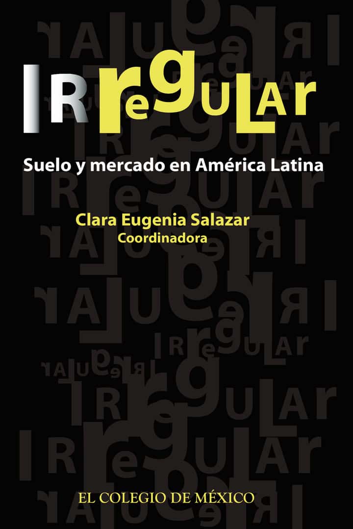 Irregular:: suelo y mercado en América Latina