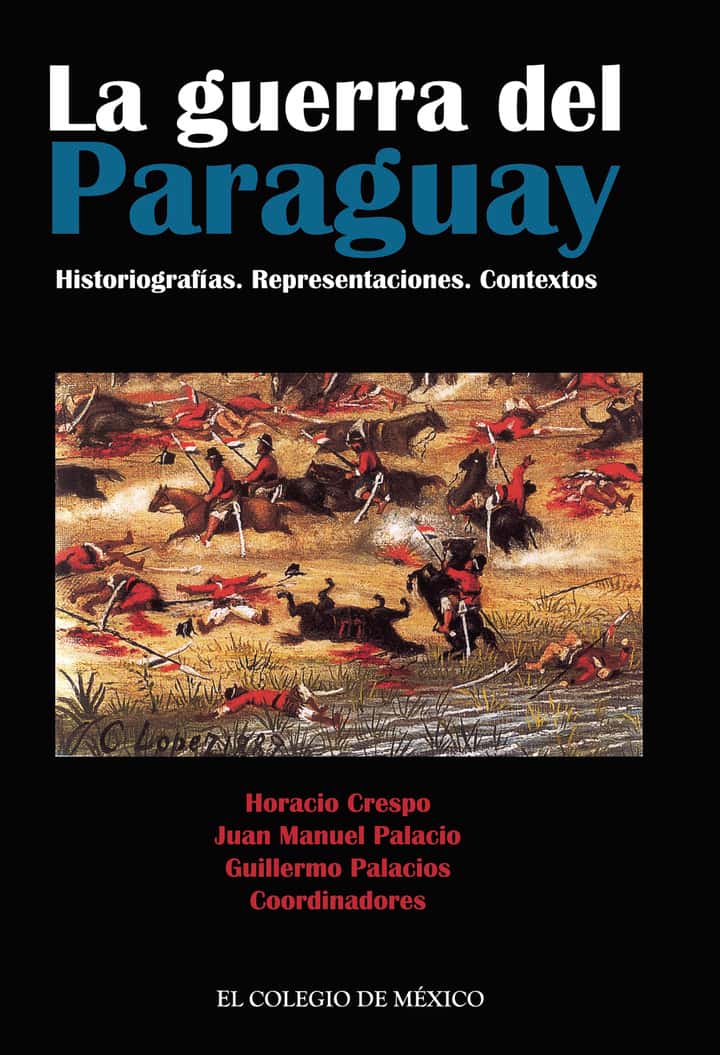 La guerra del Paraguay. Historiografías. Representaciones. Contextos
