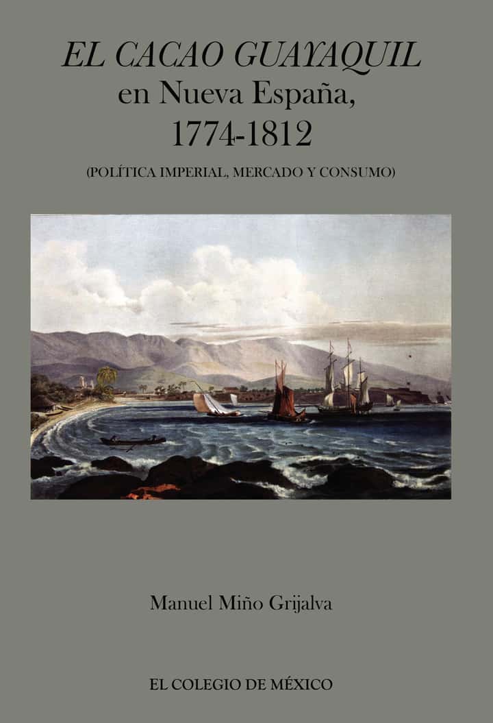 El cacao Guayaquil en nueva España, 1774-1812 (política imperial, mercado y consumo)