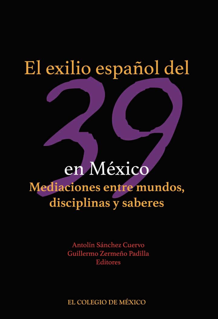 El exilio español del 39 en México.: Mediaciones entre mundos, disciplinas y saberes