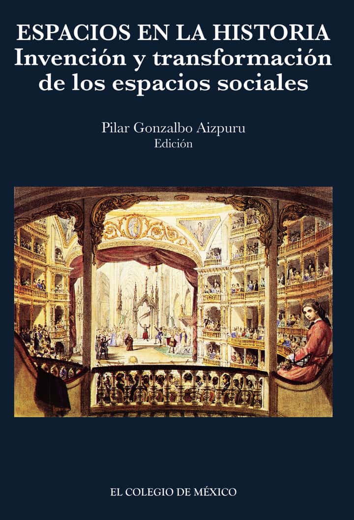 Espacios en la historia:: Invención y transformación de los espacios sociales.