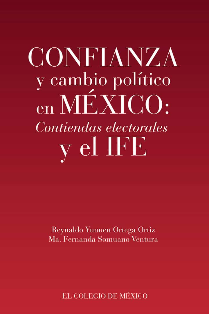Confianza y cambio político en México:: Contiendas electorales y el IFE