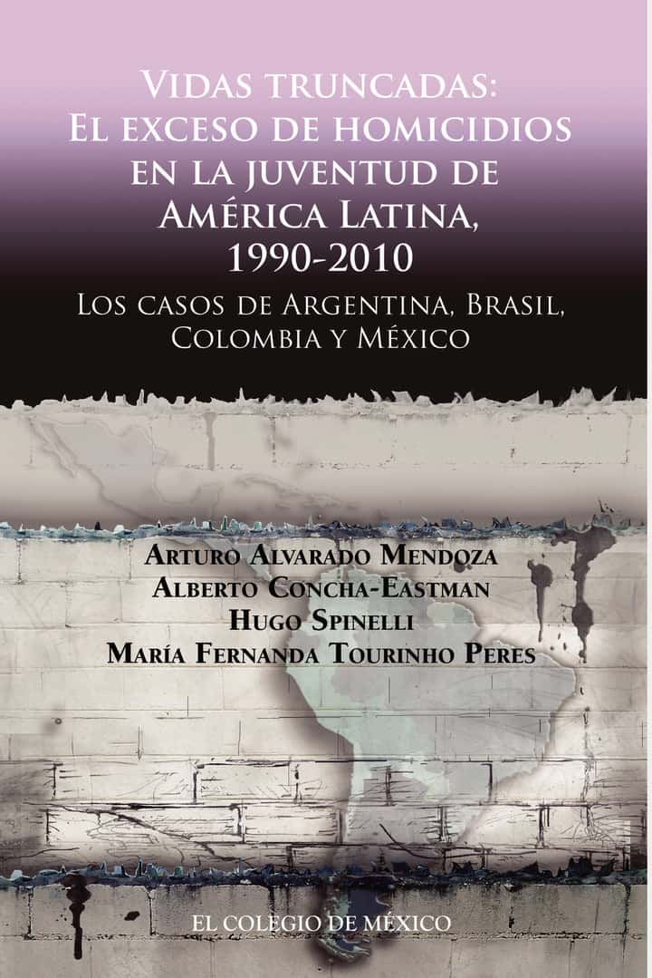 Vidas truncadas: El exceso de homicidios en la juventud de América Latina, 1990-2010. Los casos de Argentina, Brasil, Colombia y México