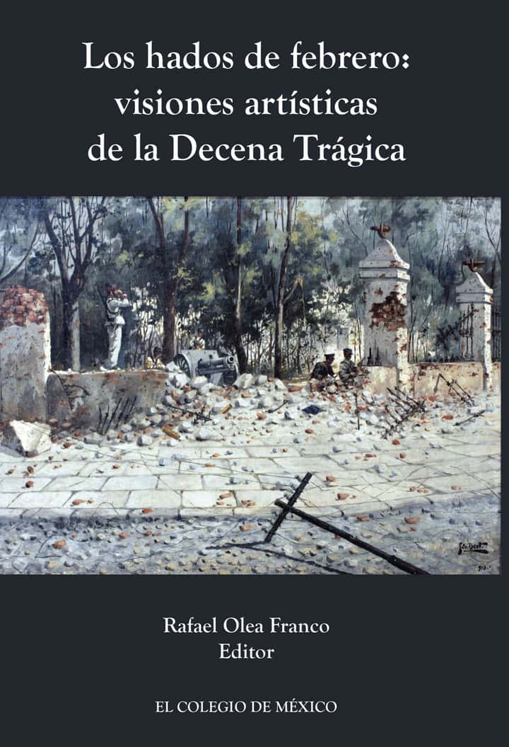 Los hados de febrero: visiones artísticas de la decena trágica