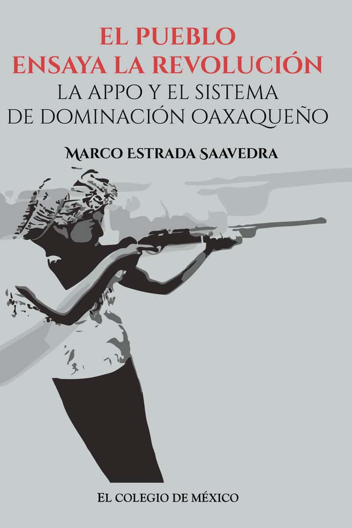 El pueblo ensaya la revolución.: La APPO y el sistema de dominación oaxaqueño