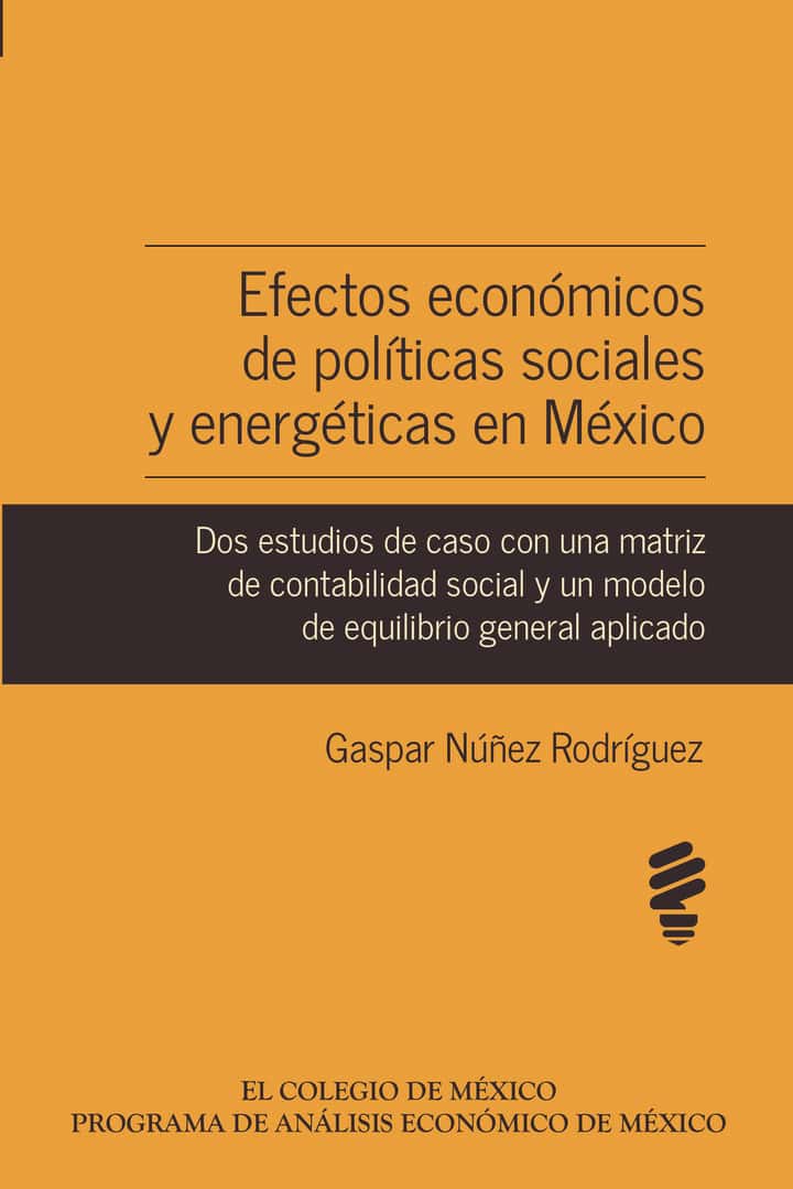 Efectos económicos de políticas sociales y energéticas en México: Dos estudios de caso con una matriz de contabilidad social y un modelo de equilibrio general aplicado