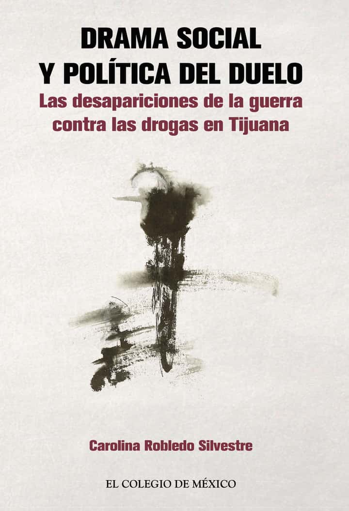 Drama social y política del duelo:: Las desapariciones de la guerra contra las drogas en Tijuana