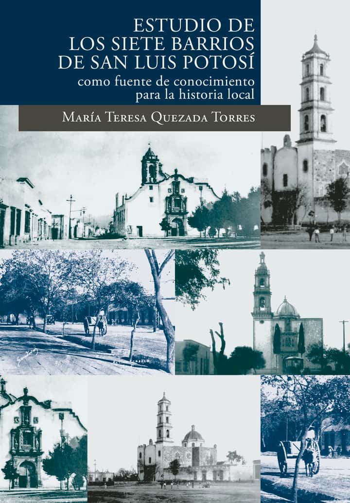 Estudio de los siete barrios de San Luis Potosí como fuente de conocimiento para la historia local (primera reimpresión)