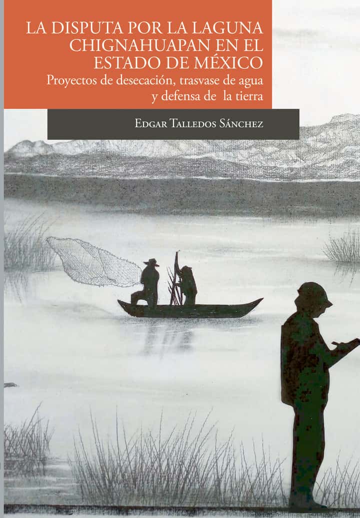 La disputa por la laguna de Chignahuapan en el Estado de México Proyectos de desecación, trasvase de agua y defensa de la tierra