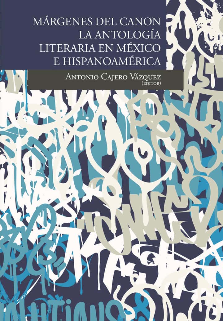 Márgenes del canon: la antología literaria en México e hipanoamérica